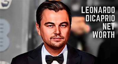 Leonardo Dicaprio's Estimated Net Worth: Staggering Riches Revealed